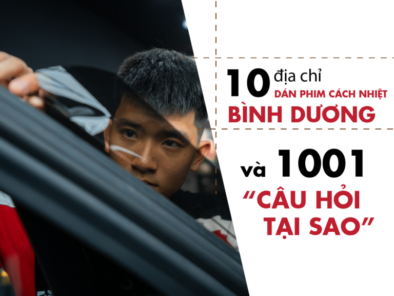 Top 10 Địa Chỉ Dán Phim Cách Nhiệt Bình Dương Và 1001 “Câu Hỏi Tại Sao” - Auto365 Bình Dương TOP 10 Địa Chỉ Dán Phim Cách Nhiệt Bình Dương Và 1001 “Câu Hỏi Tại Sao”