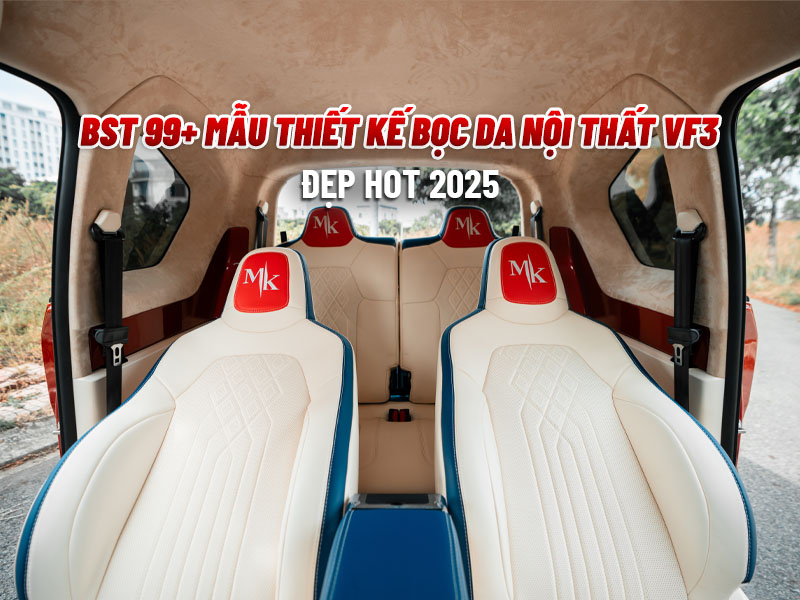 Tổng Hợp 99+ Mẫu Thiết Kế Bọc Da Nội Thất Vf3 Đẹp Hot 2025 - Auto365 Bình Dương BST 99+ Mẫu Thiết Kế Bọc Da Nội Thất VF3 Đẹp Hot 2025