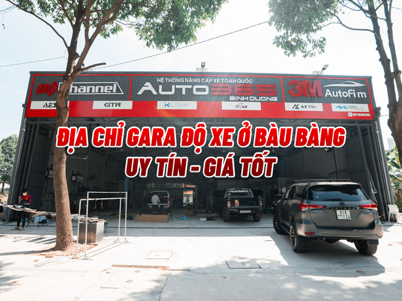 Địa Chỉ Gara Độ Xe Ở Bàu Bàng Uy Tín - Giá Tốt - Auto365 Bình Dương "Bỏ Túi" Địa Chỉ Gara Độ Xe Ở Bàu Bàng Uy Tín - Giá Tốt