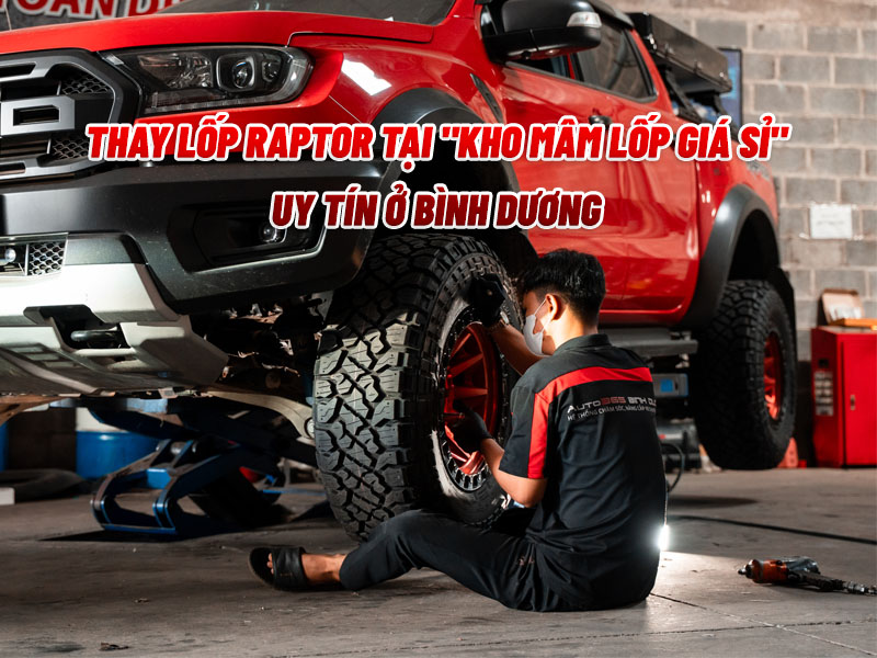 Thay Lốp Raptor Tại &Quot;Kho Mâm Lốp Giá Sỉ&Quot; Bình Dương Uy Tín - Auto365 Bình Dương Thay Lốp Raptor Tại "Kho Mâm Lốp Giá Sỉ" Bình Dương Uy Tín